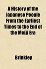 A History of the Japanese People From the Earliest Times to the End of the Meiji Era