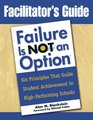 Facilitator's Guide to Failure Is Not an Option  Six Principles That Guide Student Achievement in HighPerforming Schools