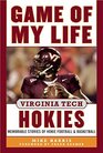 Game of My Life Virginia Tech Hokies Memorable Stories of Hokie Football and Basketball
