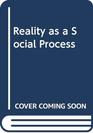 Reality as a Social Process
