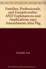 Families Professionals and Exceptionality AND Explanations and Implications 1997 Amendments Idea Pkg