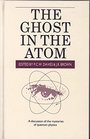 The Ghost in the Atom : A Discussion of the Mysteries of Quantum Physics