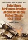 Fatal Army Air Forces Aviation Accidents in the United States 19411945 Vol 3 August 1944December 1945 Appendices Indexes