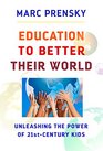 Education to Better Their World Unleashing the Power of 21stCentury Kids