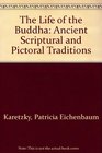 The Life of the Buddha Ancient Scriptural and Pictorial Traditions