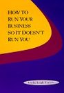 How to Run Your Business So It Doesn't Run You