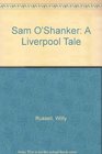 Sam O'Shanker A Liverpool Tale