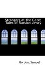 Strangers at the Gate Tales of Russian Jewry