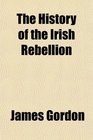 The History of the Irish Rebellion