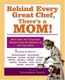 Behind Every Great Chef, There's a Mom!: More Than 125 Treasured Recipes from the Mothers of Our Top Chefs