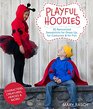 Playful Hoodies 25 Reinvented Sweatshirts for Dress Up for Costumes  for Fun