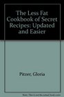 The Less Fat Cookbook of Secret Recipes Updated and Easier