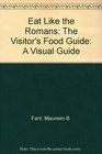 Eat Like the Romans A Visual Guide