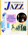 The Chronicle of Jazz Yearbyyear the Personalities the Stories the Innovations Behind This Century's Most Exciting Music