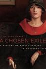 A Chosen Exile A History of Racial Passing in American Life