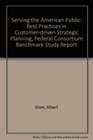 Serving the American Public Best Practices in Customerdriven Strategic Planning Federal Consortium Benchmark Study Report