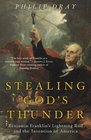 Stealing God's Thunder  Benjamin Franklin's Lightning Rod and the Invention of America