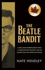 The Beatle Bandit A Serial Bank Robber's Deadly Heist a CrossCountry Manhunt and the Insanity Plea that Shook the Nation