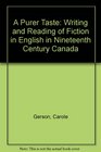 A Purer Taste The Writing and Reading of Fiction in English in NineteenthCentury Canada