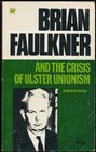 Brian Faulkner and the Crisis of Ulster Unionism