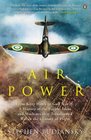 Airpower From Kitty Hawk to Gulf War II A History of the People Ideas and Machines That Transformed War in the Century of Flight