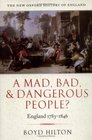 A Mad Bad and Dangerous People England 17831846