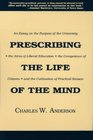 Prescribing the Life of the Mind  An Essay on the Purpose of the University the Aims of Liberal Education the Competence of Citizens and the Cultivation of Practical Reason