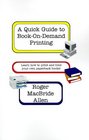 A Quick Guide to BookOnDemand Printing Learn How to Print and Bind Your Own Paperback Books