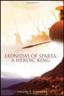 Leonidas of Sparta A Heroic King