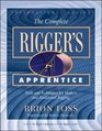 The Complete Rigger's Apprentice Tools and Techniques for Modern and Traditional Rigging