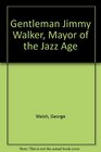 Gentleman Jimmy Walker mayor of the jazz age