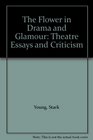 The Flower in Drama and Glamour Theatre Essays and Criticism