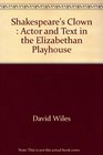 Shakespeare's Clown Actor and Text in the Elizabethan Playhouse