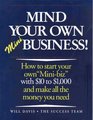 Mind Your Own MiniBusiness How to Start Your Own 'MiniBiz'