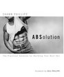 ABSolution The Practical Solution for Building Your Best Abs