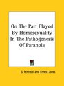 On The Part Played By Homosexuality In The Pathogenesis Of Paranoia