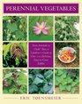 Perennial Vegetables From Artichokes to Zuiki Taro A Gardener's Guide to Over 100 Delicious and Easy to Grow Edibles