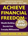 Achieve Financial Freedom ? Big Time!:  Wealth-Building Secrets from Everyday Millionaires