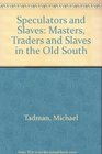 Speculators and Slaves Masters Traders and Slaves in the Old South