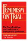 Feminism on Trial The Ginny Foat Case and the Future of the Women's Movement