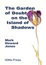 The Garden of Doubt on the Island of Shadows
