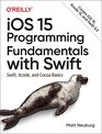iOS 15 Programming Fundamentals with Swift Swift Xcode and Cocoa Basics