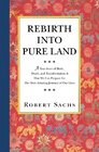 Rebirth Into Pure Land A True Story of Birth Death and Transformation  How We Can Prepare for The Most Amazing Journey of Our Lives