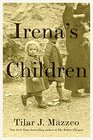 Irena's Children The Extraordinary Story of the Woman Who Saved 2500 Children from the Warsaw Ghetto