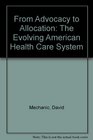 From Advocacy to Allocation The Evolving American Health Care System