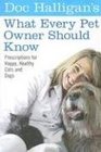Doc Halligans What Every Pet Owner Should Know Prescriptions for Happy Healthy Cats and Dogs