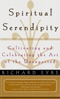 SPIRITUAL SERENDIPITY : Cultivating and Celebrating the Art of the Unexpected