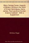 Many Yankee Faces Aspects of Modern Writing in the Work of Ernest Hemingway Henry James Paul Laurence Dunbar Erskine Caldwell  With a Supplement