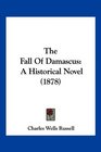 The Fall Of Damascus A Historical Novel