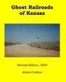 Ghost Railroads of Kansas Revised Edition 2009